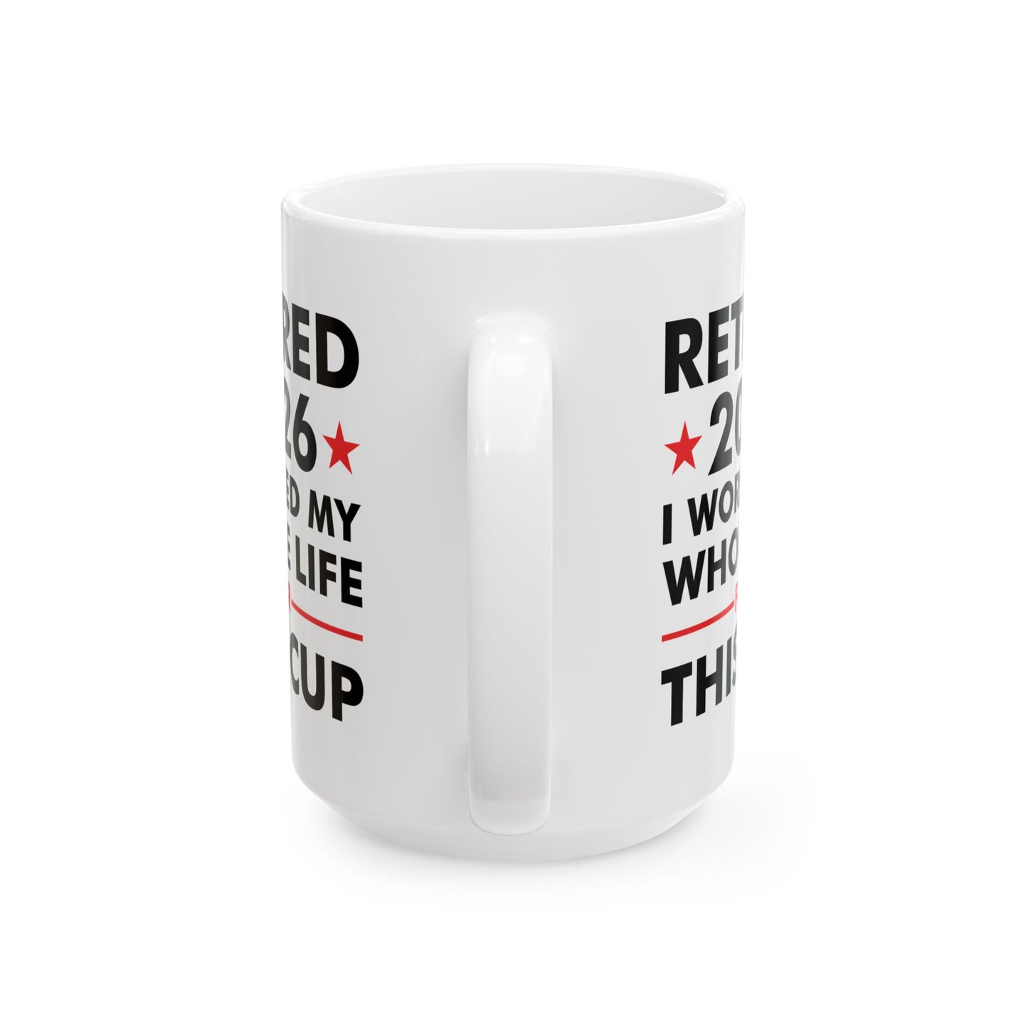 Retired 2026 I Worked My Whole Life For This Cup Retirement Coffee Mug Men Women