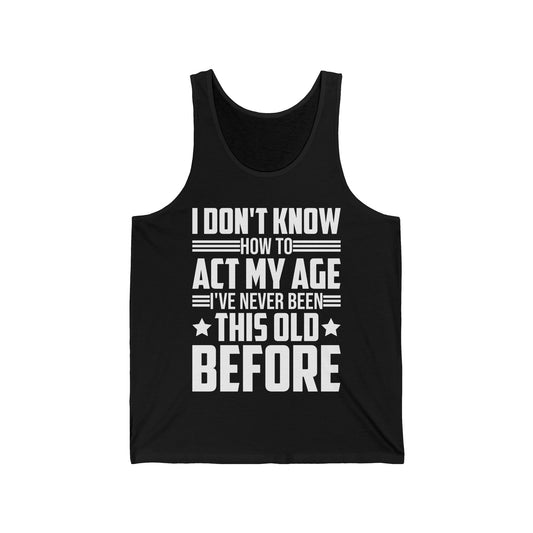 I Don't Know How to Act My Age Adulting Funny Adult Tank Top