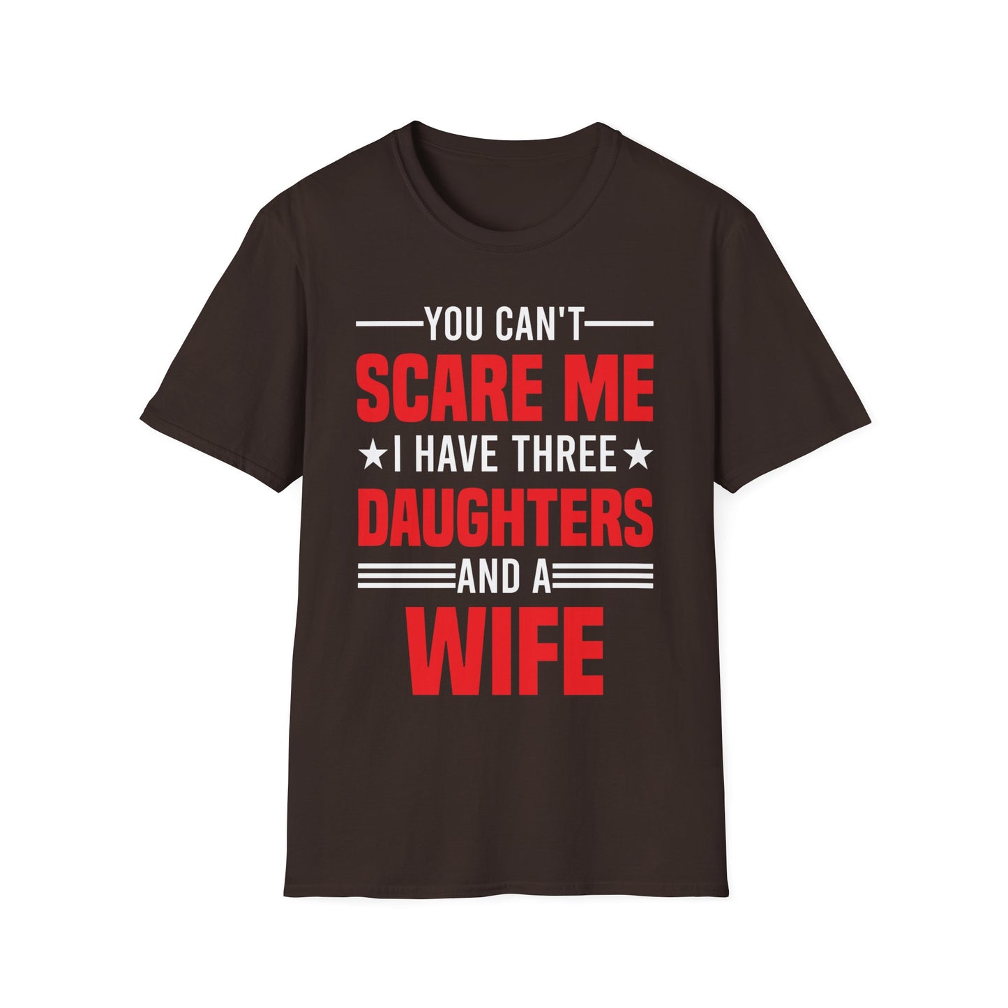 Three Mens You Cant Scare Me I Have Four Daughters and A Wife Funny T-Shirt