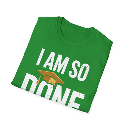 Class of 2026 I Am So Done Graduation For Him Her Women Men T-Shirt