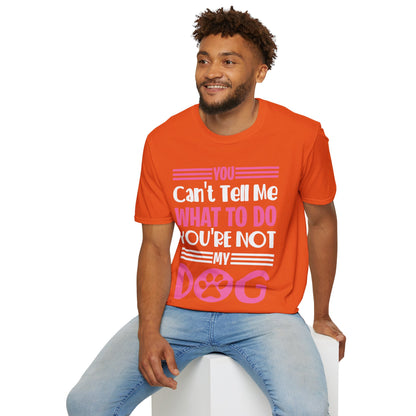 You Can't Tell Me What to Do You're Not My Dog Funny Dog Lovers T-Shirt for Men