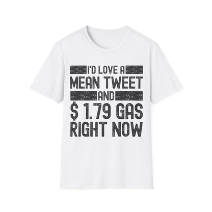 Funny Id Love A Mean Tweet And 1.79 Gas Right Now Trump 2024 Fathers Day T-Shirt