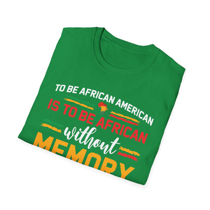 African American is to be African Without Memory Black Gifts T-Shirt For Men Women T-Shirt