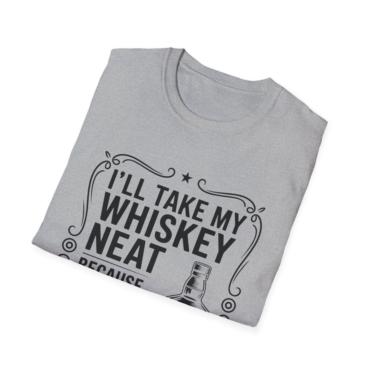 I'll Take My Whiskey Neat Because Ice Ruins Everything T-Shirt