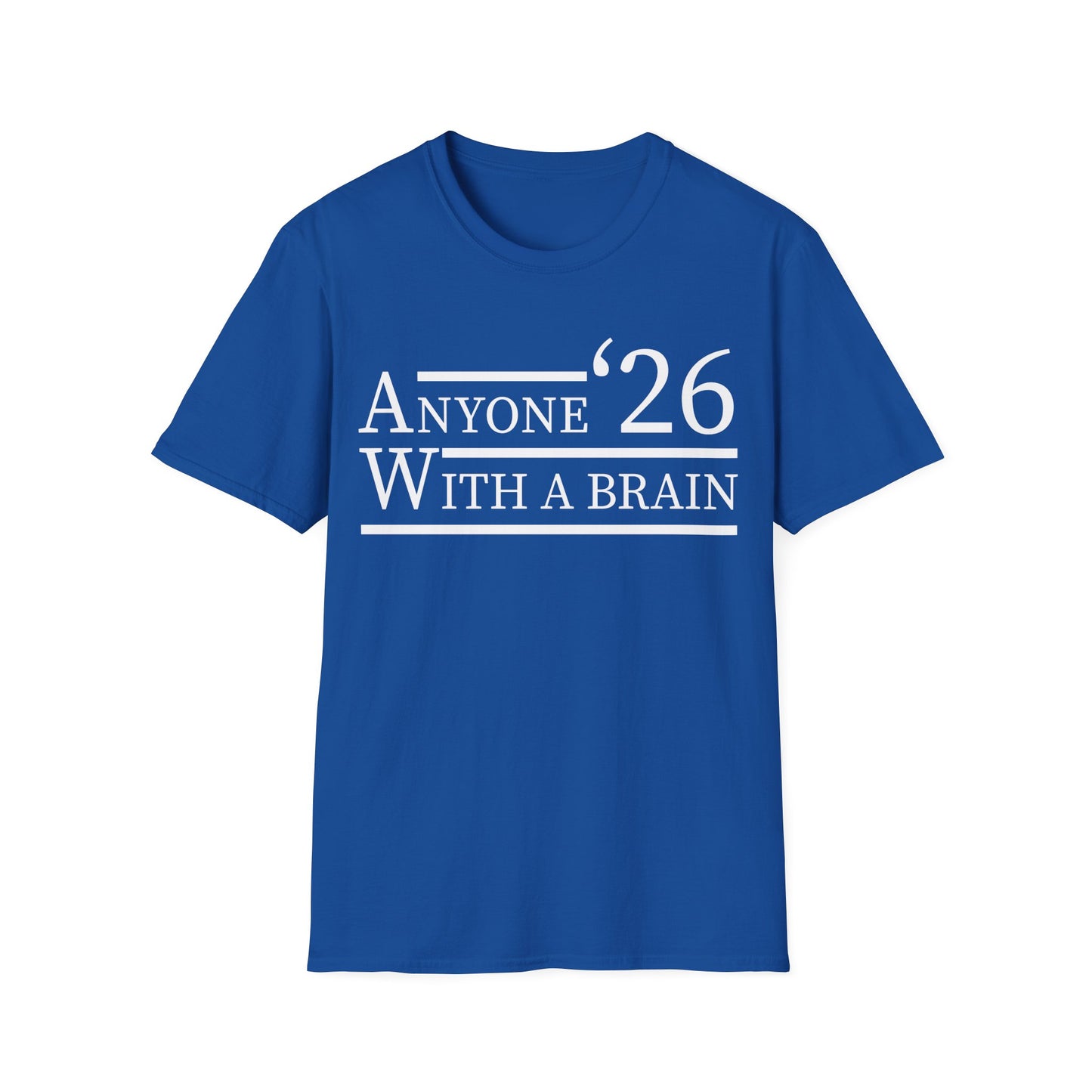 Anyone With A Brain 2026 Funny Presidential Election T-Shirt For Men Women