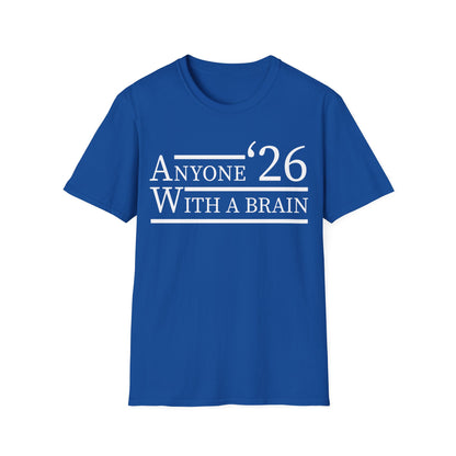 Anyone With A Brain 2026 Funny Presidential Election T-Shirt For Men Women
