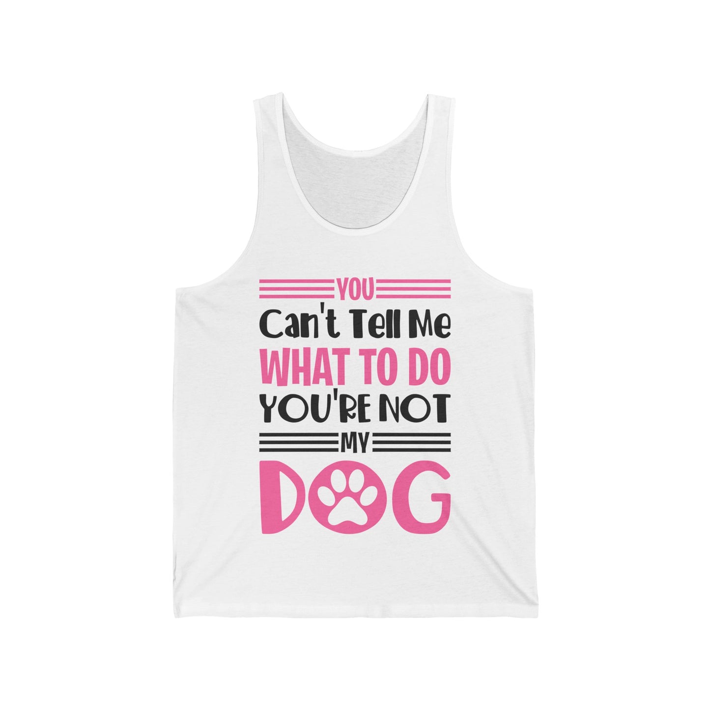 You Can't Tell Me What To Do You're Not My Dog Funny Dog Lovers  Tank Top For Men Women