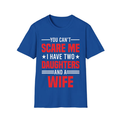 Two Mens You Cant Scare Me I Have Four Daughters and A Wife Funny T-Shirt