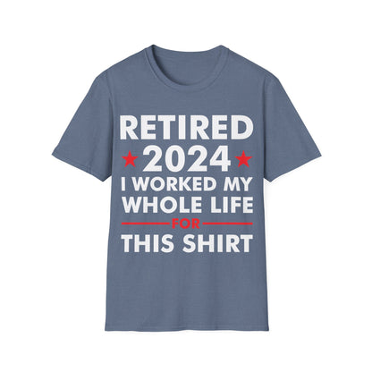 Retired 2024 I Worked My Whole Life for This Shirt Retirement T-Shirt Men Women