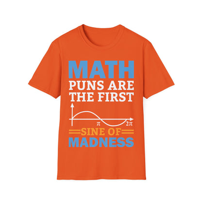 Funny Math Puns are The First Sine of Madness Mathematics Nerd Nerdy T-Shirt Men