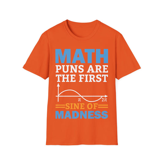Funny Math Puns are The First Sine of Madness Mathematics Nerd Nerdy T-Shirt Men