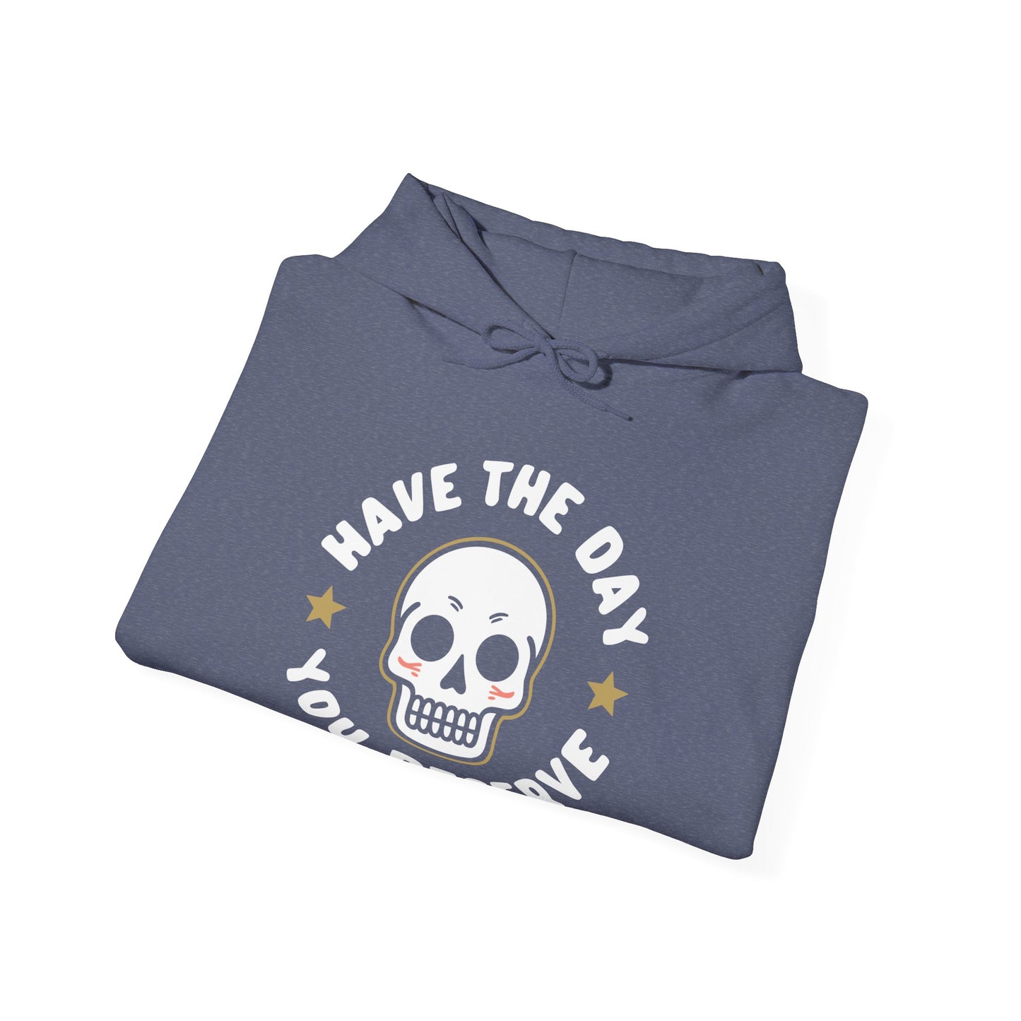 Funny Have The Day You Deserve Skull Sarcastic Hoodie For Men Women Hoodie