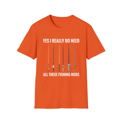 Yes I Really Do Need All These Fishing Rods Funny Fisherman T-Shirt For Men Women T-Shirt