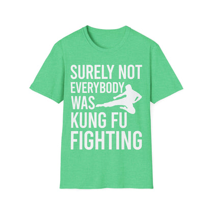 Surely Not Everybody Was Kung Fu Fighting Ninja Fighter T-Shirt For Men Women