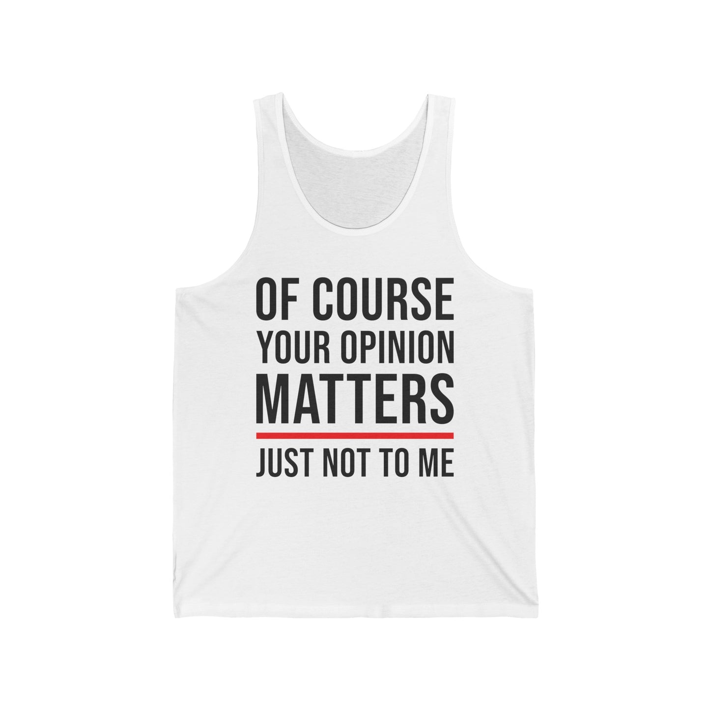 Funny Of Course Your Opinion Matters Just Not to Me Sarcastic Tank Top For Men Women