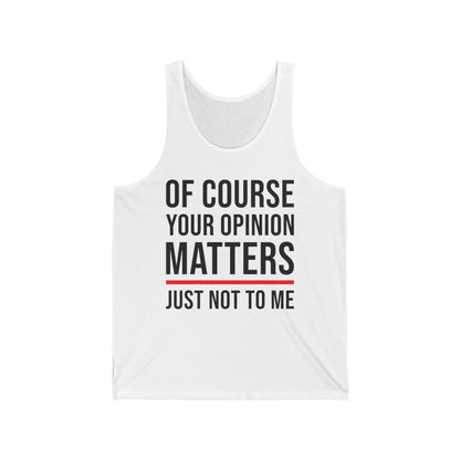 Funny Of Course Your Opinion Matters Just Not to Me Sarcastic Tank Top For Men Women