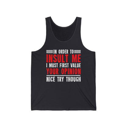 In Order To Insult Me I Must First Value Your Opinion Funny Sarcastic Tank Top For Men Women