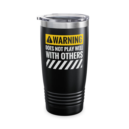 Funny Warning Does Not Play Well With Others Caution Sign Tumbler For Men Women Tumbler