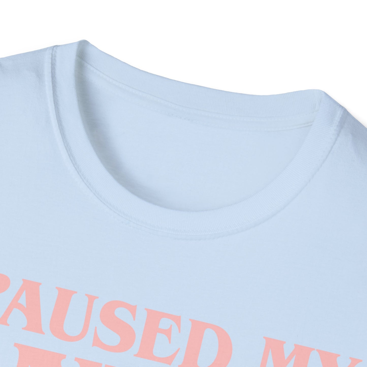 Funny I Paused My Anime T-Shirt