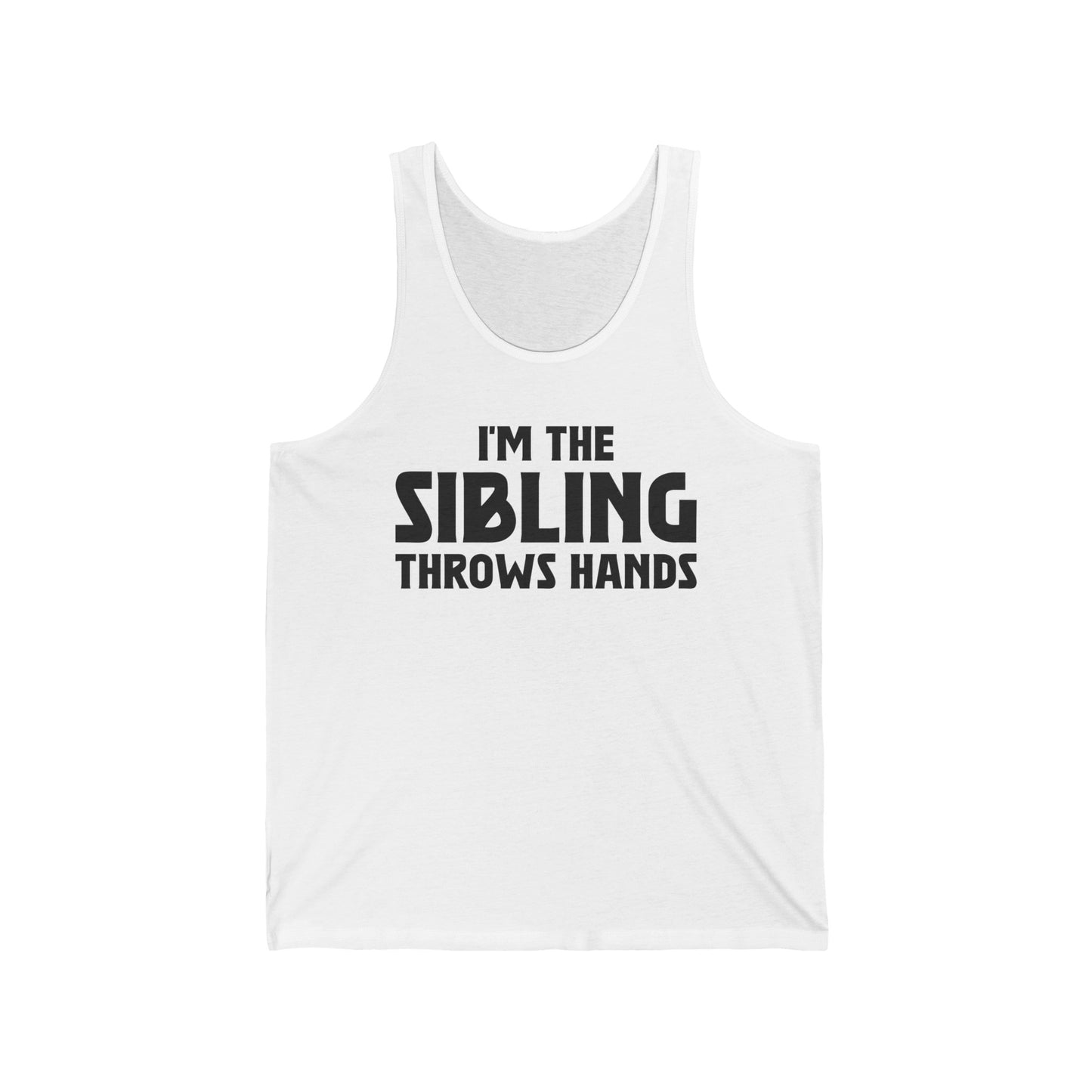 Funny Sarcastic Saying I'm The Sibling That Throws Hands Brother Sister Tank Top For Men Women Tank Top