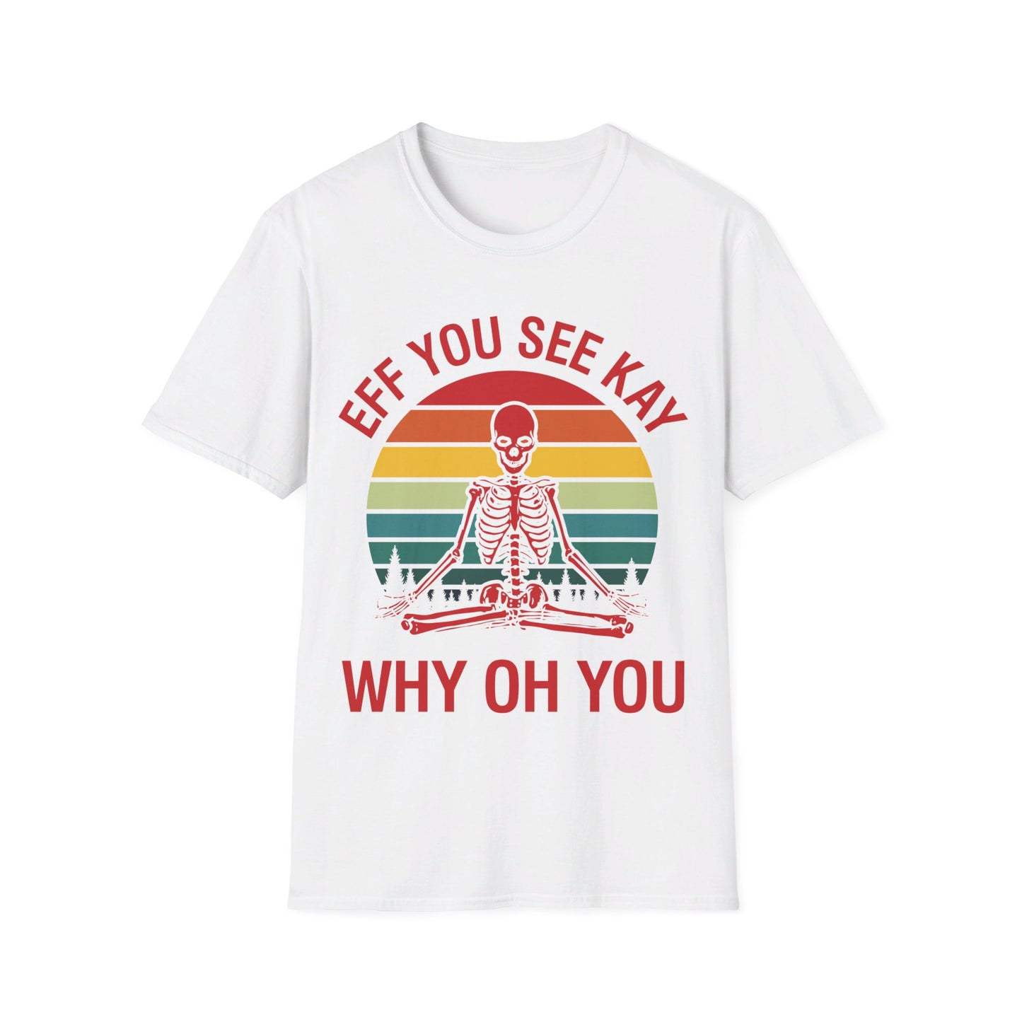 Funny Eff You See Kay Why Oh You Sarcastic Skeleton Retro Vintage T-Shirt Men Women