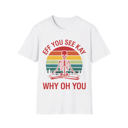 Funny Eff You See Kay Why Oh You Sarcastic Skeleton Retro Vintage T-Shirt Men Women