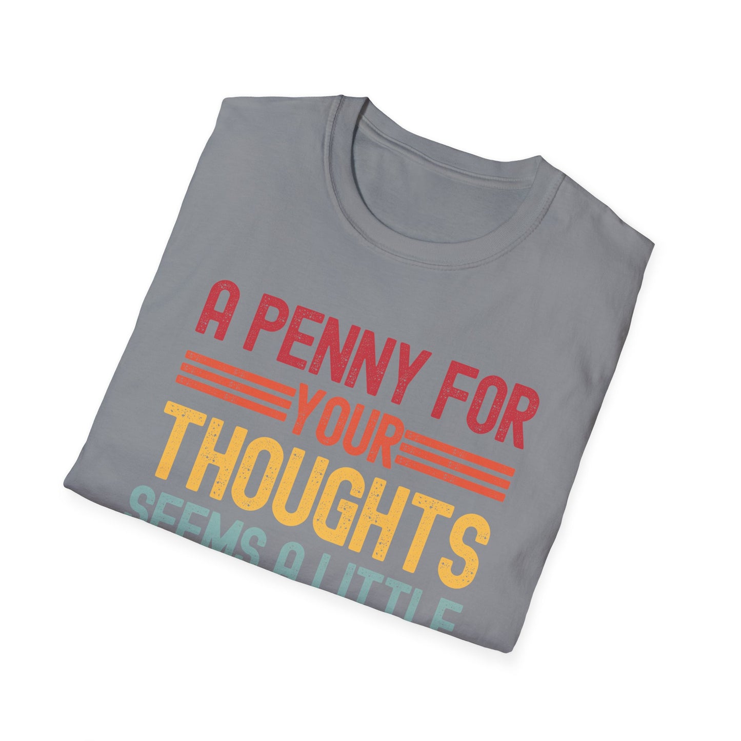 Funny A Penny for Your Thoughts Seems A Little Pricey Sarcastic Joke T-Shirt