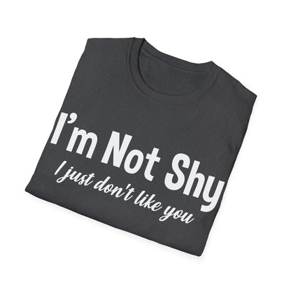 Funny I Am Not Shy I Just Dont Like You Antisocial Quote Introvert T-Shirt Men Women