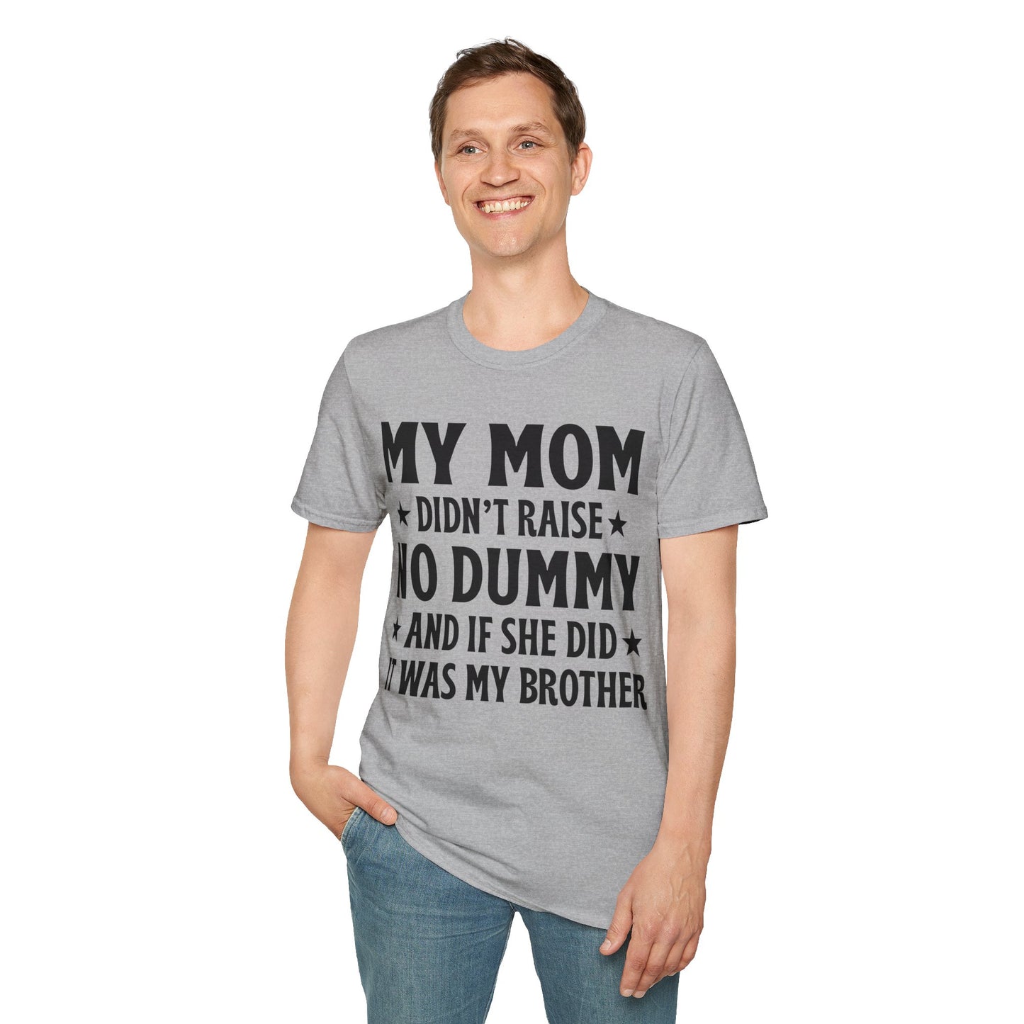 Funny Mom Didn't Raise No Dummy And If She Did It Was My Brother Sarcastic T-Shirt