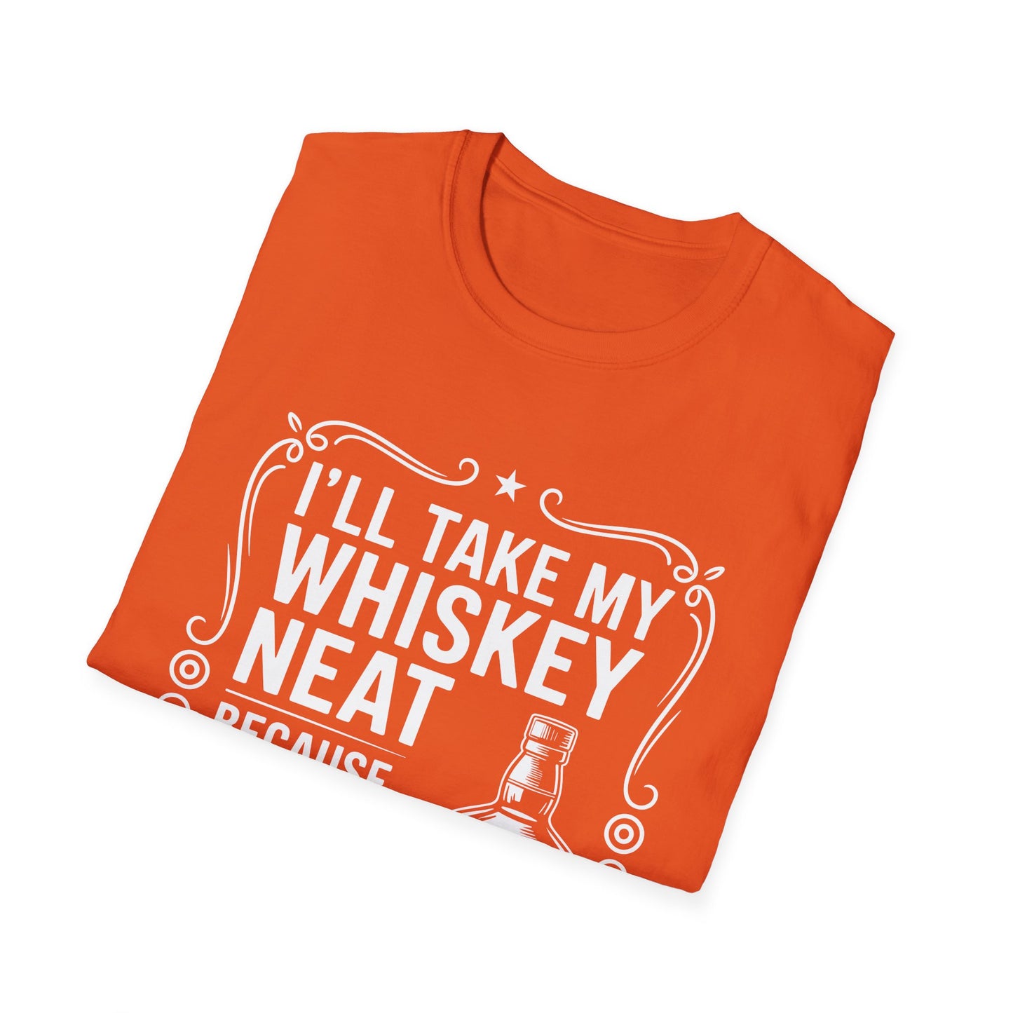 I'll Take My Whiskey Neat Because Ice Ruins Everything T-Shirt