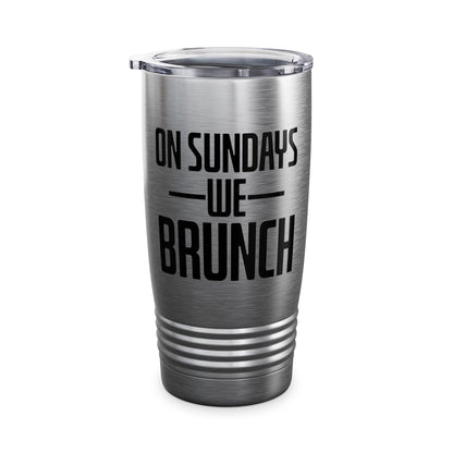 On Sundays We Brunch Friend Gift Sunday Weekend Tumbler Men Women