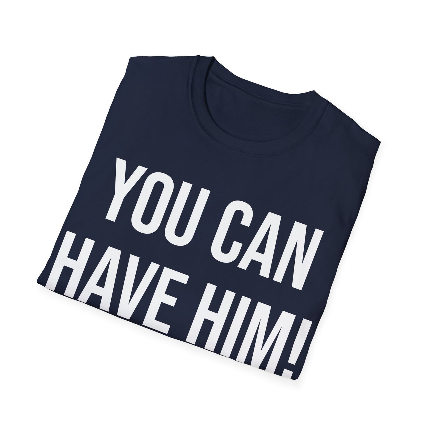 Funny You Can Have Him Country Music Lovers Novelty T-Shirt Men Women