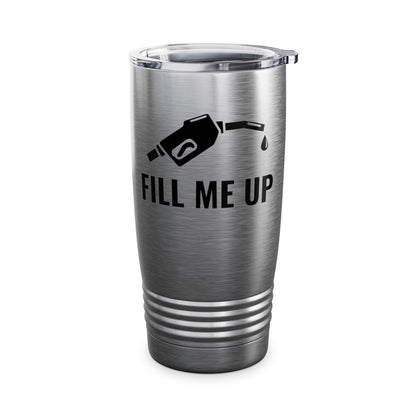 Funny Fill Me Up Gay Innuendo Tumbler For Men Women Tumbler