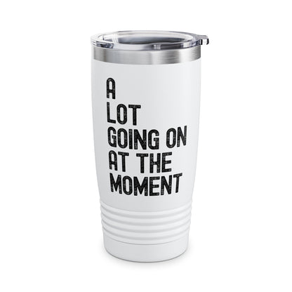 Funny A Lot Going On At The Moment Distressed Tumbler For Men Women