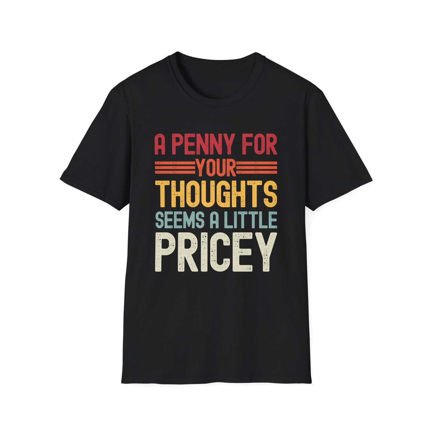 Funny A Penny for Your Thoughts Seems A Little Pricey Sarcastic Joke T-Shirt