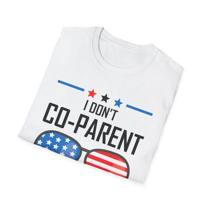 Funny I Don't Co-Parent with The Government Mom Dad Freedom Political T-Shirt