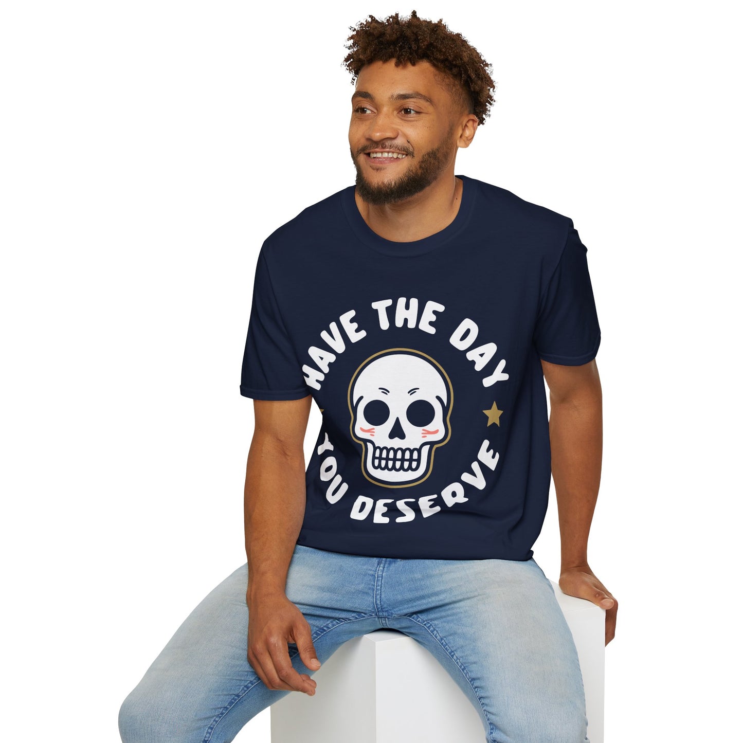 Funny Have The Day You Deserve Skull Sarcastic T-Shirt For Men Women T-Shirt