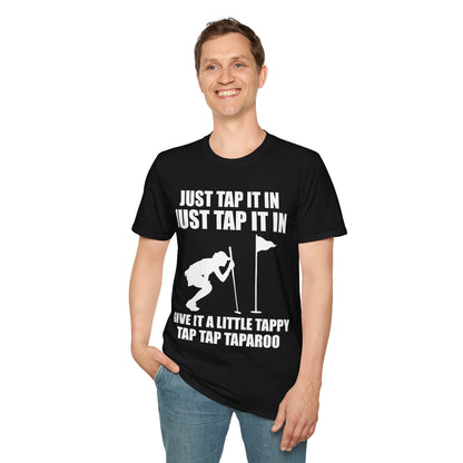 Just Tap It In Just Tap It In Give It A Little Tappy Tap Funny Golfer T-Shirt For Men WomenT-Shirt