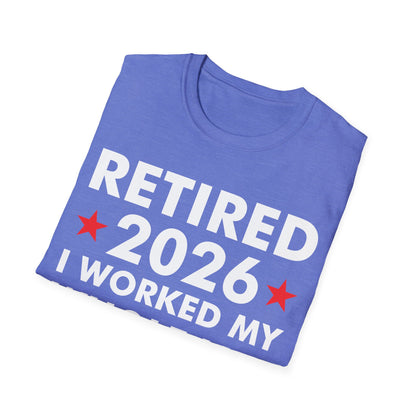 Retired 2026 I Worked My Whole Life for This Shirt Retirement T-Shirt Men Women