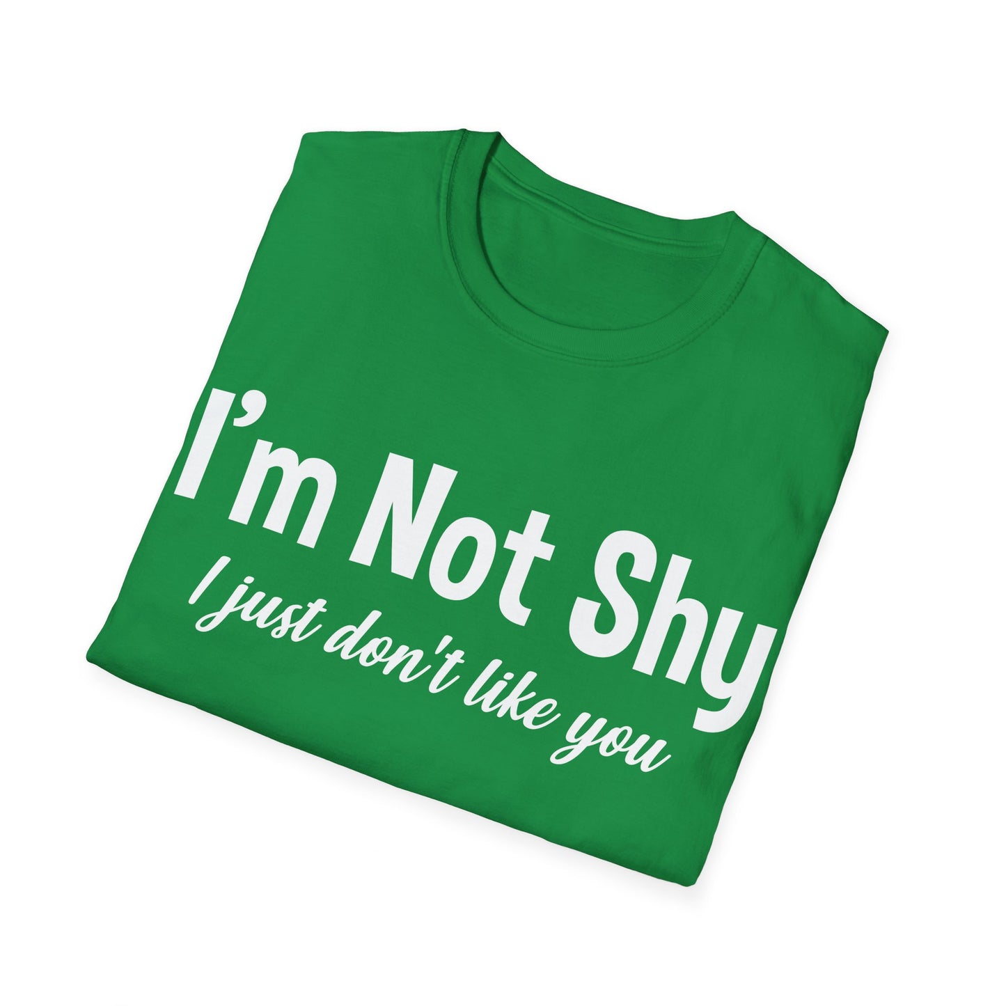 Funny I Am Not Shy I Just Dont Like You Antisocial Quote Introvert T-Shirt Men Women