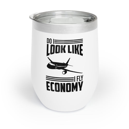 Do I Look Like I Fly Economy Funny First Class Traveling Chill Wine Tumbler