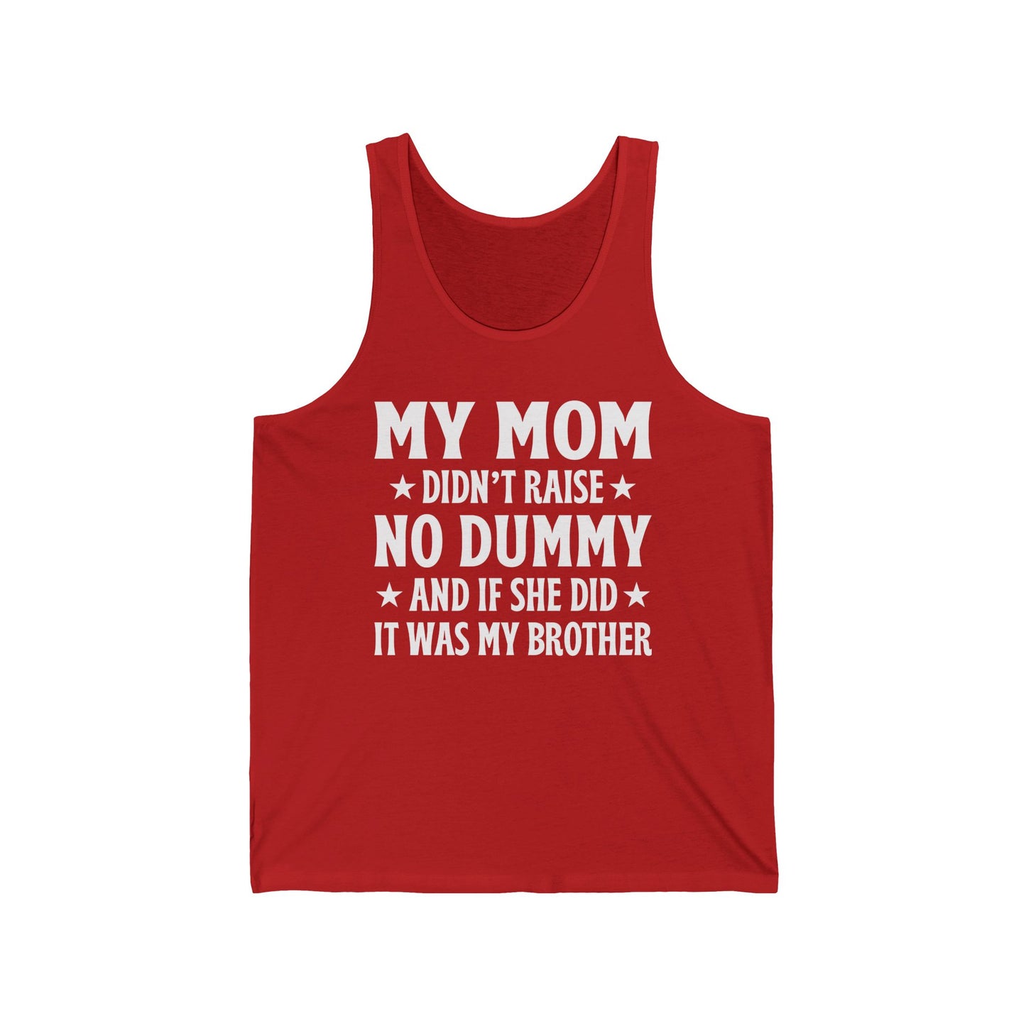 Funny Mom Didn't Raise No Dummy And If She Did It Was My Brother Sarcastic Tank Top