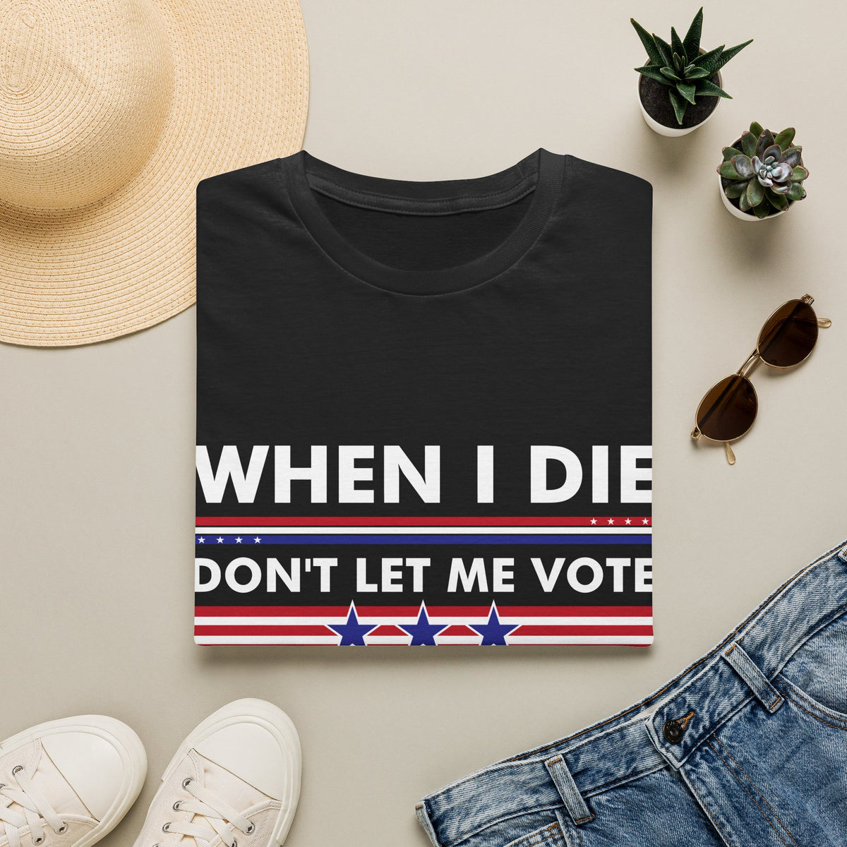 Funny When I Die Dont Let Me Vote Democrat Sarcastic T-Shirt Men Women