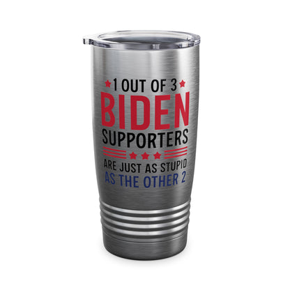 Funny 1 Out Of 3 Biden Supporters Are As Stupid As The Other 2 Anti Biden Tumbler