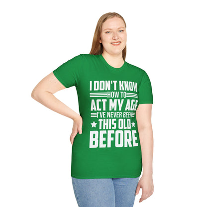 I Don't Know How to Act My Age Adulting Funny Adult T-Shirt