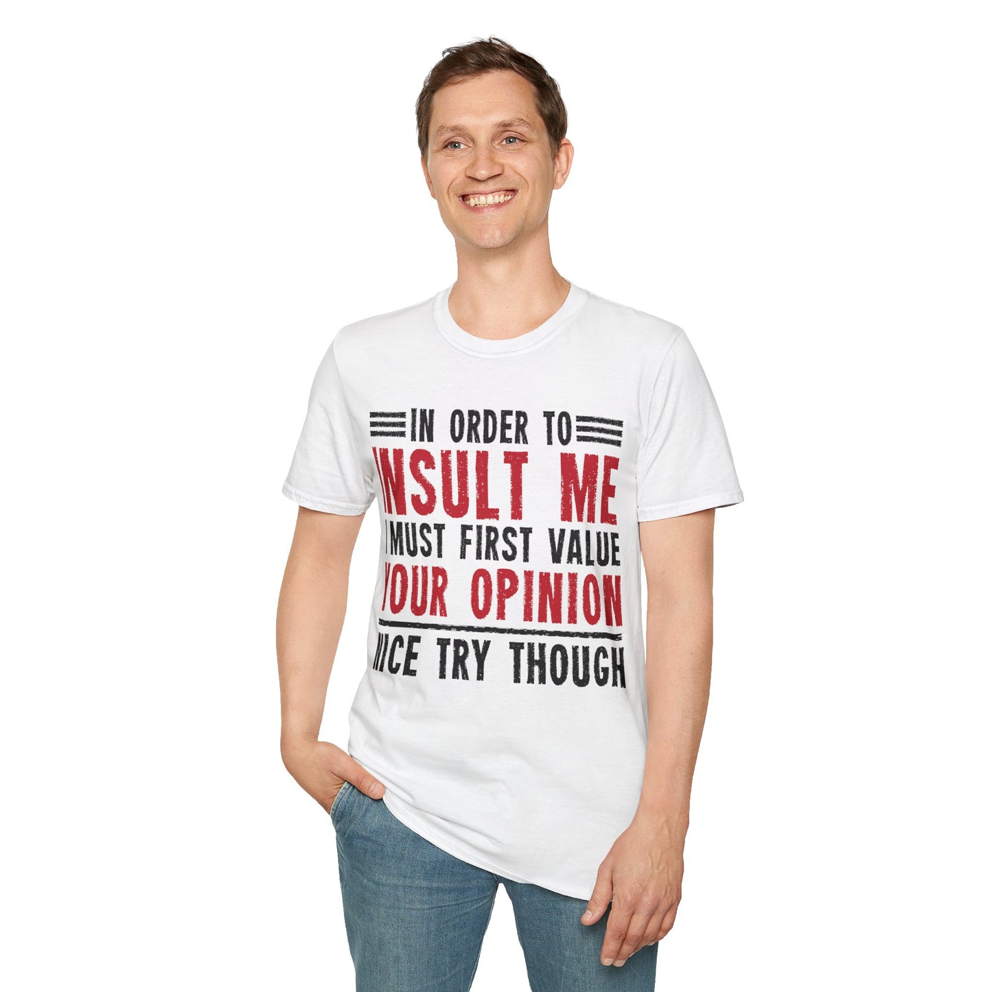 In Order To Insult Me I Must First Value Your Opinion Funny Sarcastic T-Shirt For Men Women