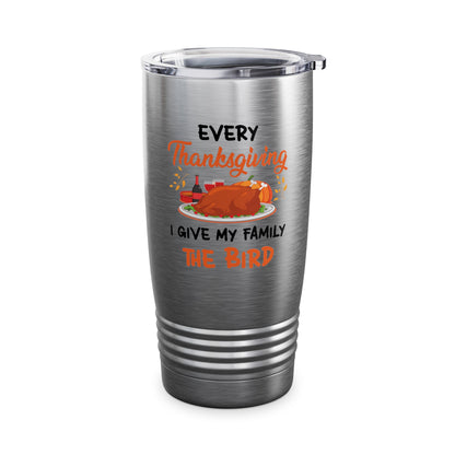 Every Thanksgiving I Give My Family The Bird Funny Dinner Tumbler For Men Women Tumbler