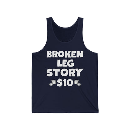 Funny Broken Leg Gift For Kids Men Women Funny Leg Story $10 Bones Tank Top