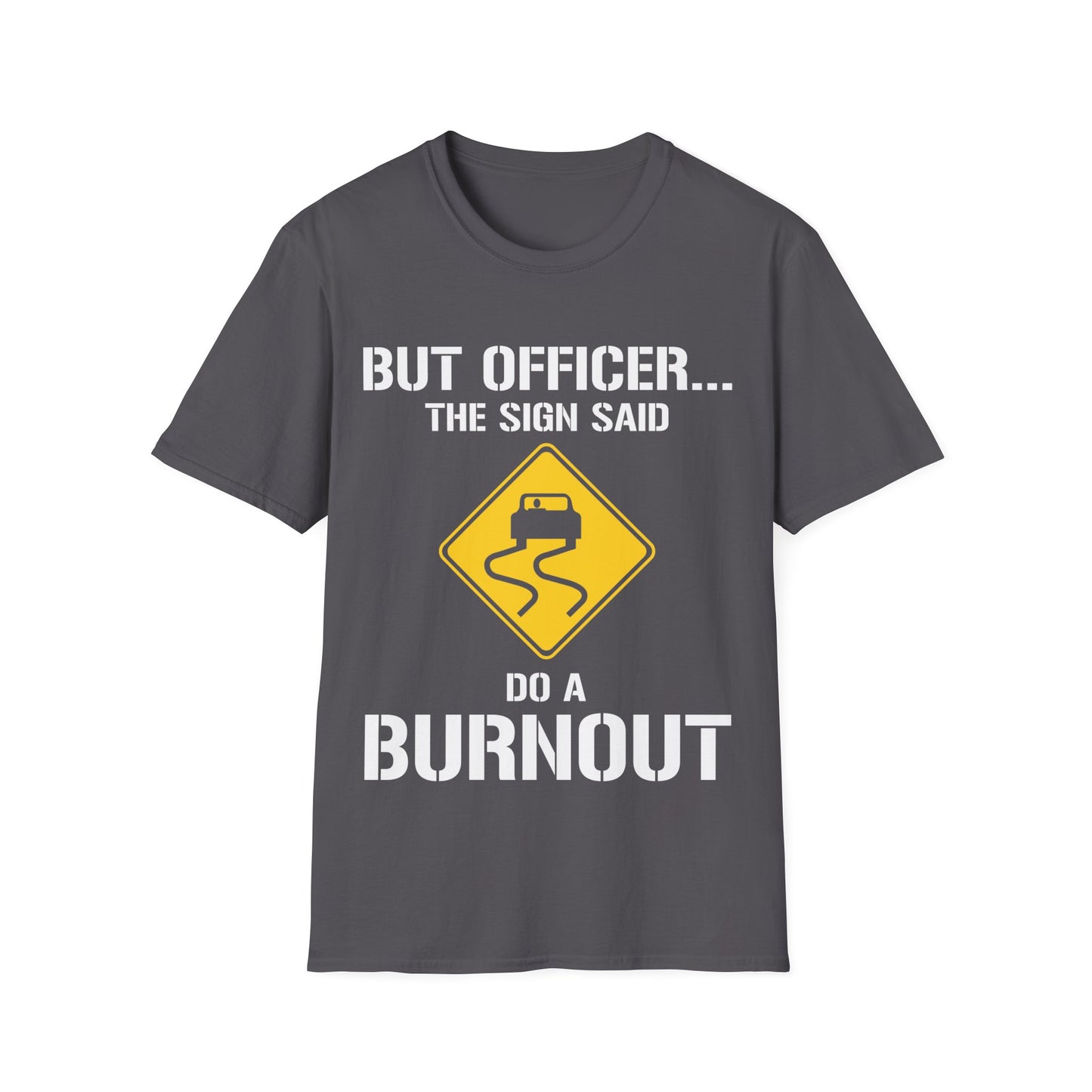 Funny But Officer The Sign Said Do A Burnout Car Racer Drift Lover T-Shirt Men