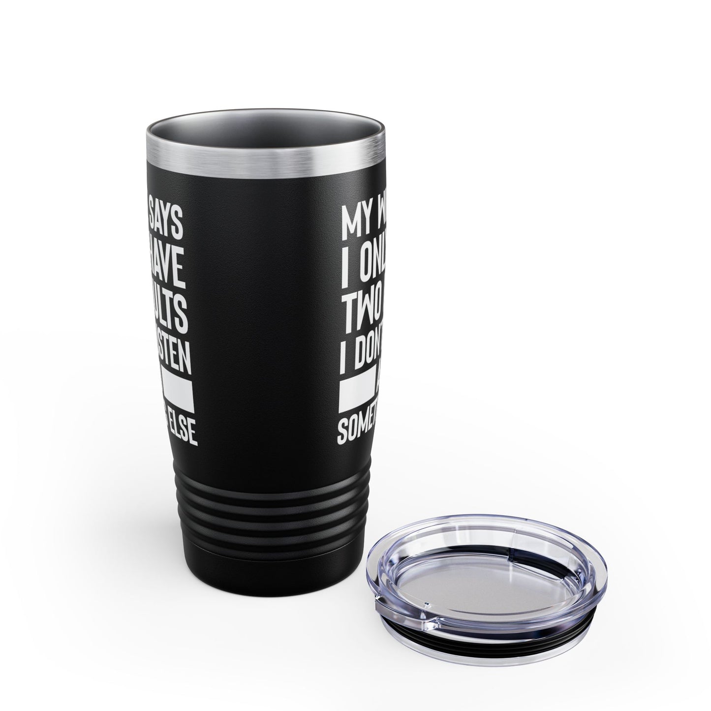 Mens My Wife Says I Only Have Two Faults Funny Wife Sarcastic Tumbler For Men Women